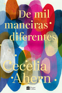 Capa do livro De mil maneiras diferentes – Romance inédito de Cecelia Ahern, autora de "P.S. Eu te amo"