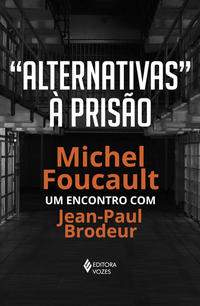 Alternativas à prisão: Michel Foucault encontro com Brodeur