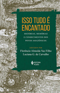 Isso tudo é encantado: histórias, memórias povos amazônicos