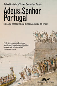 Adeus, senhor Portugal: crise do absolutismo e Indep Brasil