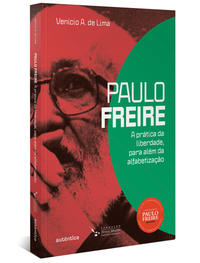 Paulo Freire: a prática da liberdade, para além da alfabetiz