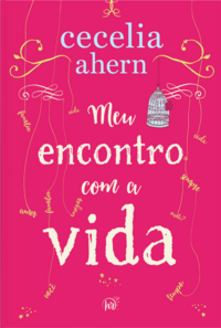 Capa do livro Meu encontro com a vida – A nova edição da surpreendente e emocionante história da mesma autora de “P.S. Eu te amo”