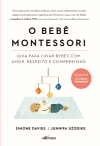 Bebê Montessori, O: guia criar bebês com amor, respeito