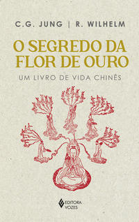 Segredo da Flor de Ouro, O: um livro de vida chinês