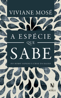 Espécie que sabe, A: do Homo Sapiens à crise da razão