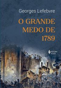 Grande medo de 1789, O: seguido As multidões revolucionárias