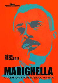 Marighella: o guerrilheiro que incendiou o mundo