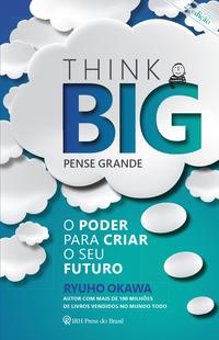 Think Big (Pense Grande): o poder para criar o seu futuro