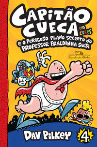 Capa do livro Capitão Cueca e o perigoso plano secreto do Professor Fraldinha Suja – Vol. 4 em cores!