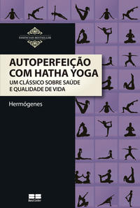 Autoperfeição com Hatha Yoga: clássico sobre saúde e vida